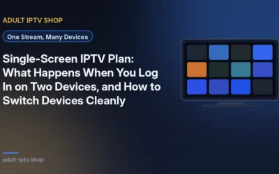 Single-Screen IPTV Plan: What Happens When You Log In on Two Devices, and How to Switch Devices Cleanly